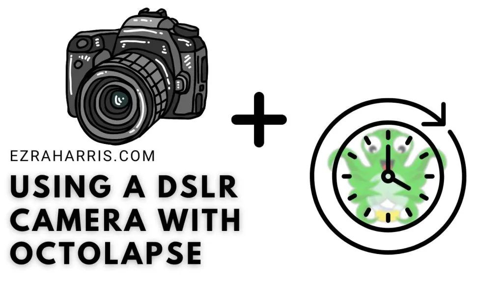 Cartoon DSLR camera plus a clock with a green octopus mascot, titled Using a DSLR Camera with Octolapse, ezraharris.com