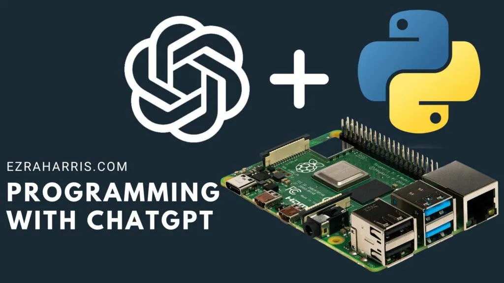 OpenAI logo plus Python logo above a Raspberry Pi board, with text EZRAHARRIS.COM Programming with ChatGPT on dark background